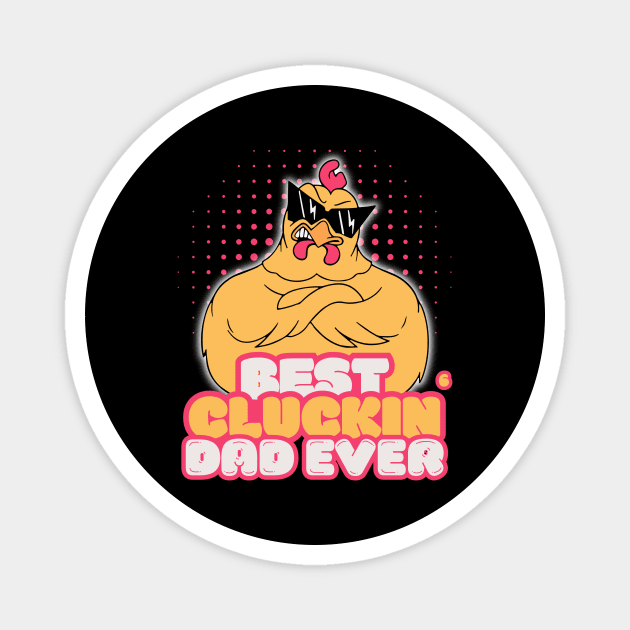 Best Cluckin Dad Ever Magnet by The WYLD Tribe